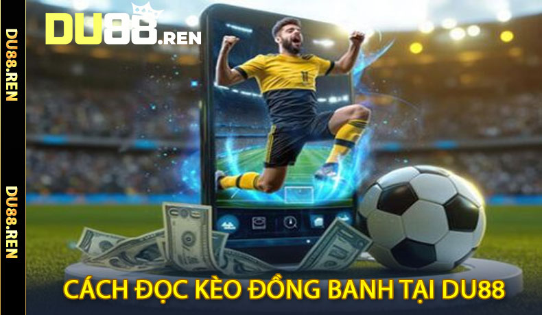 Cách đọc kèo đồng banh tại DU88