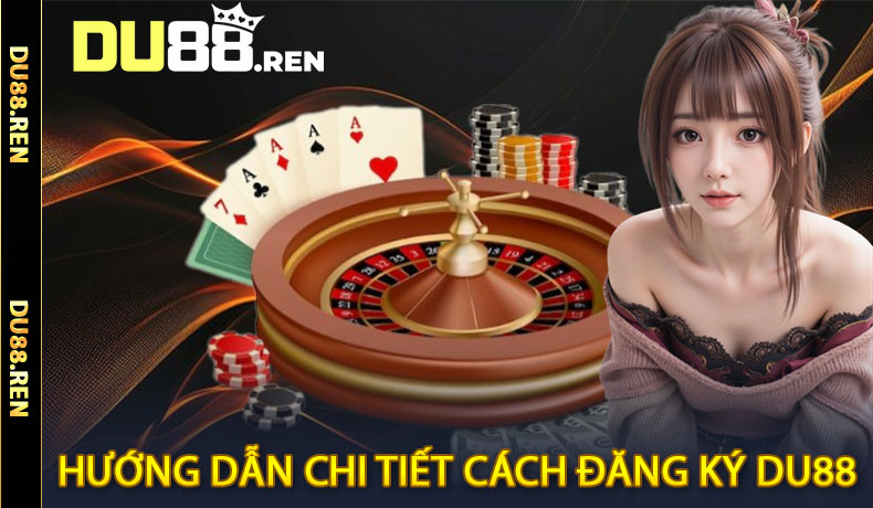Hướng dẫn chi tiết cách đăng ký Du88