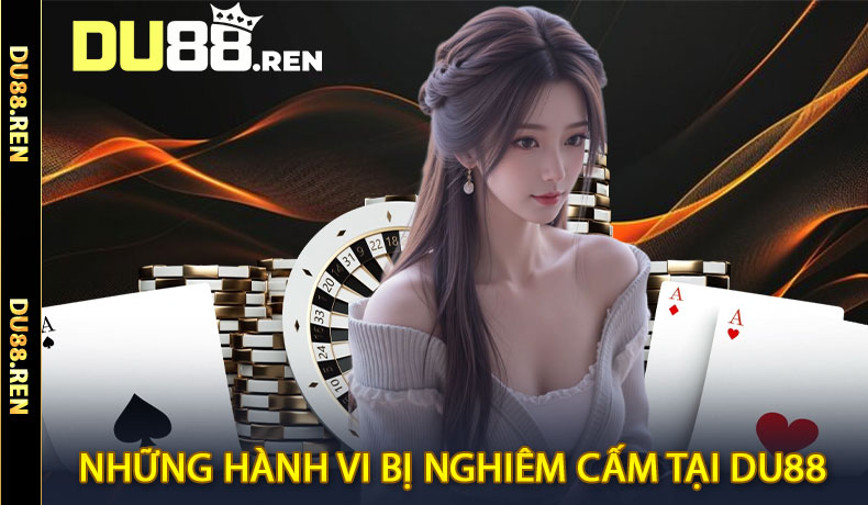 Những hành vi bị nghiêm cấm tại Du88