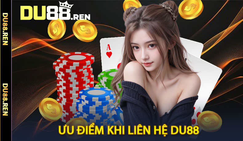 Ưu điểm khi liên hệ Du88